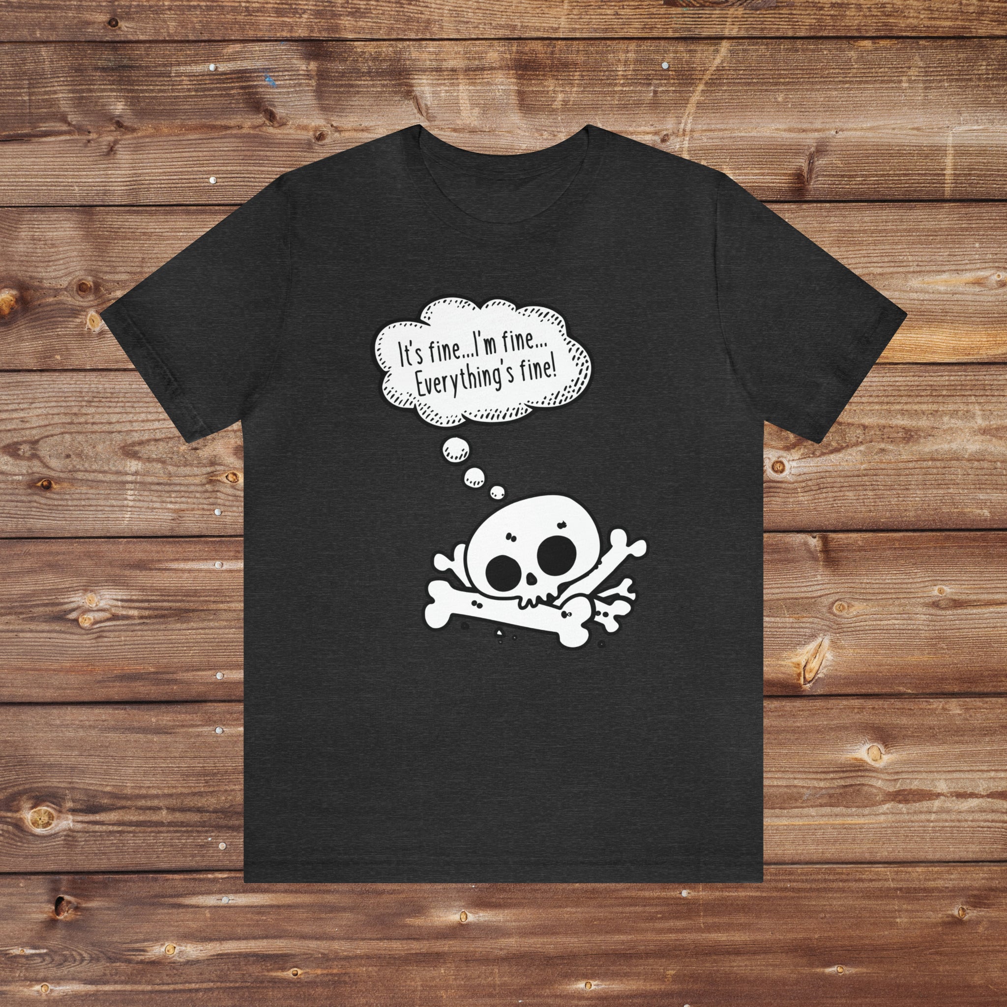 It's Fine, I'm Fine, Everything is Fine Bonepile Tee Shirt