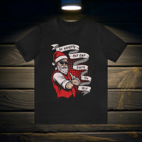 Be Naughty and Save Santa the Trip Tee Shirt